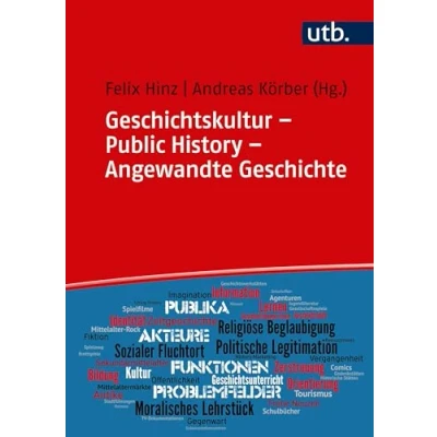 Abbildung von Geschichtskultur Public History Angewandte Geschichte: Geschichte in der Gesellschaft: Medien, Praxen, Funktionen