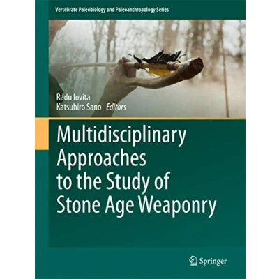 Abbildung von Multidisciplinary Approaches to the Study of Stone Age Weaponry (Vertebrate Paleobiology and Paleoanthropology)