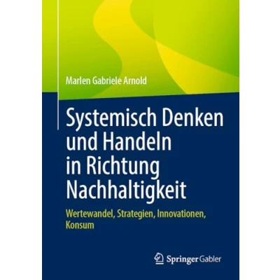 Abbildung von Systemisch Denken und Handeln in Richtung Nachhaltigkeit: Wertewandel, Strategien, Innovationen, Konsum