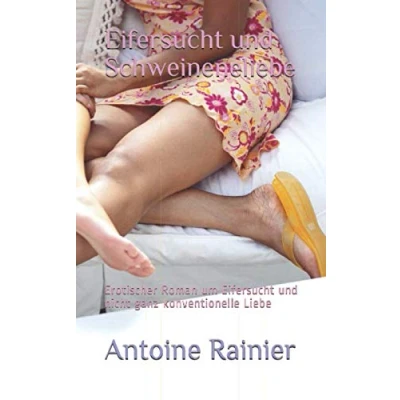 Abbildung von Eifersucht und Schweineliebe: Erotischer Roman um nicht ganz konventionelle Liebe