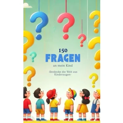 Abbildung von 150 Fragen an mein Kind Entdecke die Welt aus Kinderaugen : Kreative und lustige Gesprächsfragen, um Fantasie Gedankenwelt deines Kindes zu entdecken. Von 3 6 Jahren.