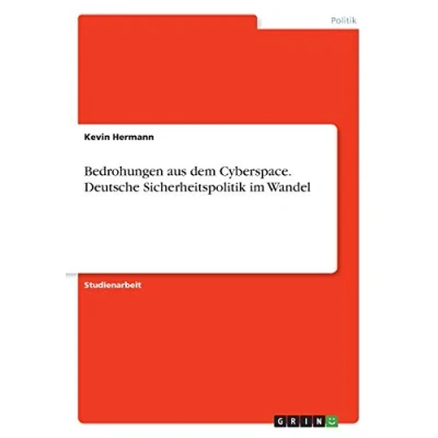 Abbildung von Bedrohungen aus dem Cyberspace. Deutsche Sicherheitspolitik im Wandel