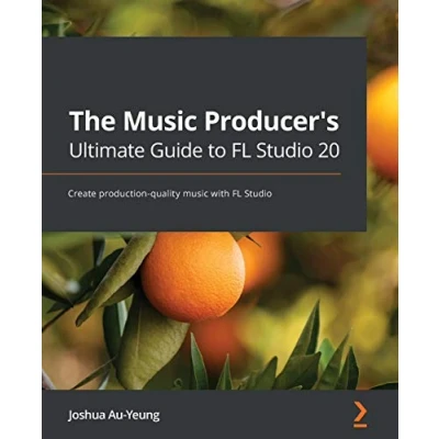 Abbildung von The music Producer&#039;s Ultimate Guide to FL Studio 20: Create production quality with