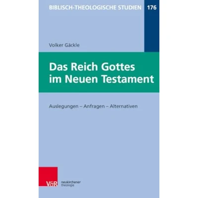 Abbildung von Das Reich Gottes im Neuen Testament: Auslegungen Anfragen Alternativen (Biblisch Theologische Studien, Band 176)