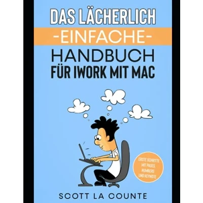 Abbildung von Das Lächerlich Einfache Handbuch für iWork mit Mac: Erste Schritte Pages, Numbers und Keynote