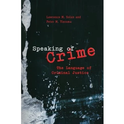 Abbildung von Speaking of Crime: The Language Criminal Justice (Chicago Series in Law and Society)