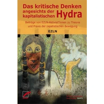 Abbildung von Das kritische Denken angesichts der kapitalistischen Hydra: Beiträge von EZLN Aktivist*innen zu Theorie und Praxis zapatistischen Bewegung (Studien zur globalen Gerechtigkeit)