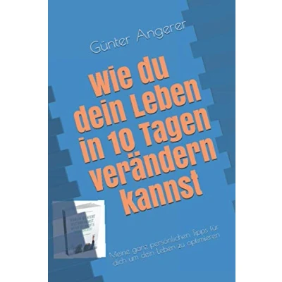 Abbildung von Wie du dein Leben in 10 Tagen verändern kannst: Meine ganz persönlichen Tipps für dich um zu optimieren