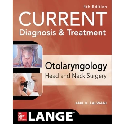 Abbildung von CURRENT Diagnosis &amp; Treatment Otolaryngology Head and Neck Surgery, Fourth Edition (Current in Otolaryngology)