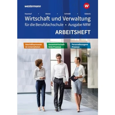 Abbildung von Wirtschaft und Verwaltung für die Berufsfachschule NRW: Geschäftsprozesse im Unternehmen Personalbezogene Prozesse Gesamtwirtschaftliche Arbeitsheft