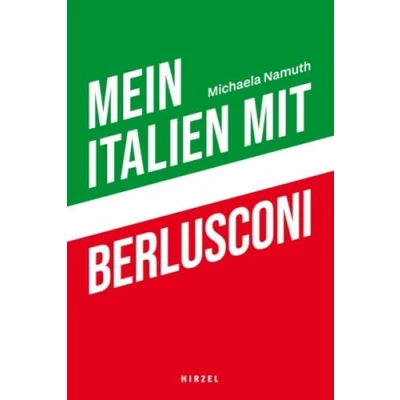 Abbildung von Mein Italien mit Berlusconi: und was daraus geworden ist. Essays, Gespräche, Reportagen Politik, Skandale das alltägliche Leben: seit den 1990er Jahren