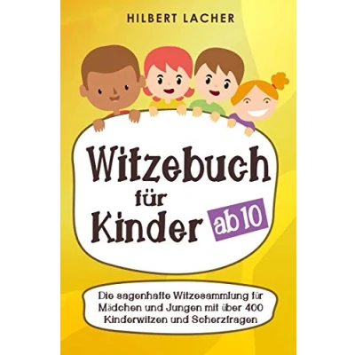 Abbildung von Witzebuch für Kinder ab 10 Jahren: Die sagenhafte Witzesammlung Mädchen und Jungen mit über 400 Kinderwitzen Scherzfragen zum Vorlesen üben, auswendig lernen totlachen!
