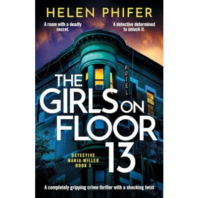 Abbildung von The Girls on Floor 13: An utterly addictive crime thriller with a shocking twist: completely gripping twist (Detective Maria Miller, Band 3)
