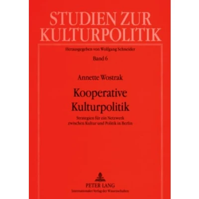 Abbildung von Kooperative Kulturpolitik: Strategien für ein Netzwerk zwischen Kultur und Politik in Berlin (Studien zur Kulturpolitik. Cultural Policy, Band 6)