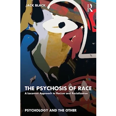 Abbildung von the Psychosis of Race: A Lacanian Approach to Racism and Racialization (Psychology Other)