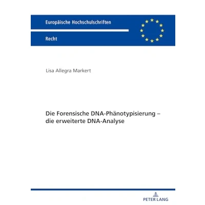 Abbildung von die Forensische DNA Phänotypisierung erweiterte Analyse: Dissertationsschrift (Europäische Hochschulschriften Recht, Band 6173)