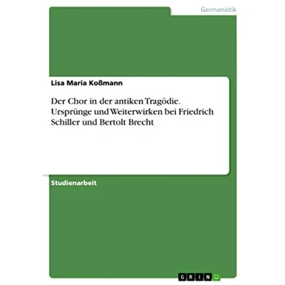 Abbildung von der Chor in antiken Tragödie. Ursprünge und Weiterwirken bei Friedrich Schiller Bertolt Brecht