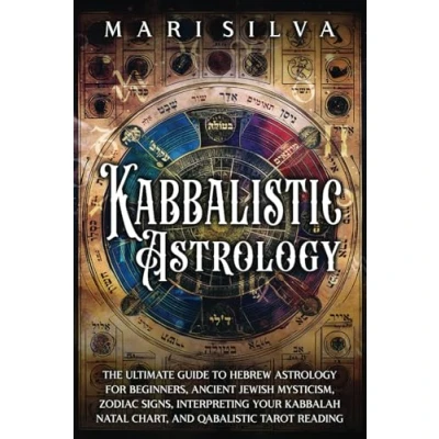 Abbildung von Kabbalistic Astrology: The Ultimate Guide to Hebrew Astrology for Beginners, Ancient Jewish Mysticism, Zodiac Signs, Interpreting Your Kabbalah Natal ... Tarot Reading (Astrology and Divination)