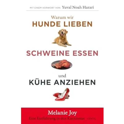 Abbildung von Warum wir Hunde lieben, Schweine essen und Kühe anziehen: Eine Einführung in den Karnismus (Edition Kochen ohne Knochen)