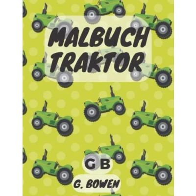 Abbildung von Malbuch Traktor: Über 30 Einfache Bilder mit Traktoren für Kinder Ein Kinderbuch über den Bauernhof und Trecker Lassen Sie Ihr Kleinkind diesem Buch spielen lernen
