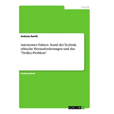 Abbildung von Autonomes Fahren. Stand der Technik, ethische Herausforderungen und das &quot;Trolley Problem&quot;