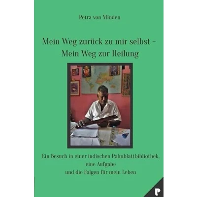 Abbildung von mein Weg zurück zu mir selbst zur Heilung: Ein Besuch in einer indischen Palmblattbibliothek, eine Aufgabe und die Folgen für Leben