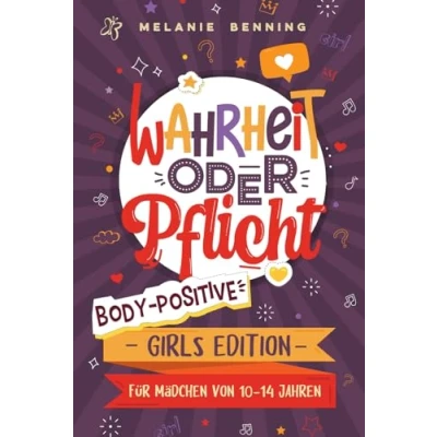 Abbildung von Wahrheit oder Pflicht Body Positive Girls Edition: Für Mädchen von 10 bis 14 Jahren