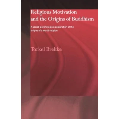 Abbildung von Religious Motivation and the Origins of Buddhism: a Social Psychological Exploration World Religion (Routledge Critical Studies in Buddhism)