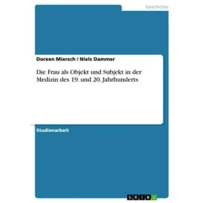 Abbildung von Die Frau als Objekt und Subjekt in der Medizin des 19. 20. Jahrhunderts