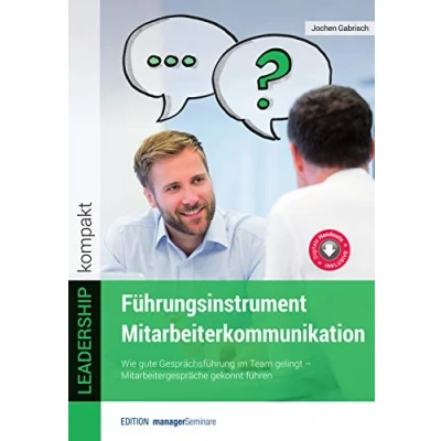 Abbildung von Führungsinstrument Mitarbeiterkommunikation: Wie gute Gesprächsführung im Team gelingt. Mitarbeitergespräche gekonnt führen (LEADERSHIP kompakt)