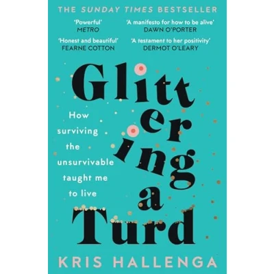 Abbildung von Glittering a Turd: How Surviving the Unsurvivable Taught Me to Live
