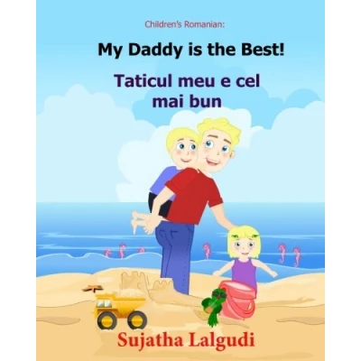 Abbildung von Children&#039;s Romanian book: My Daddy is the best. Taticul meu e cel mai bun: (Romanian Edition) Kids book in Romanian. (Bilingual English ... picture books for children)