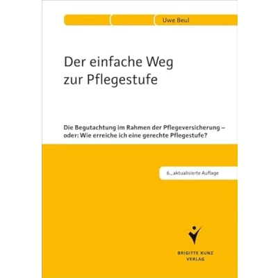 Abbildung von der einfache Weg zur Pflegestufe: Die Begutachtung im Rahmen Pflegeversicherung oder: Wie erreiche ich eine gerechte Pflegestufe?