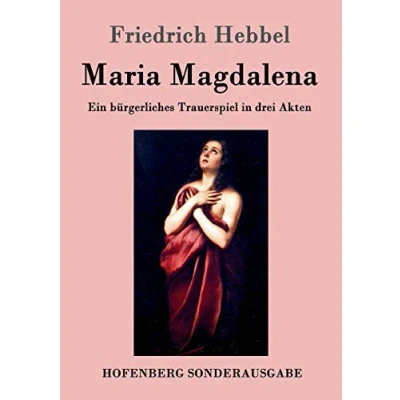 Abbildung von Maria Magdalena: Ein bürgerliches Trauerspiel in drei Akten