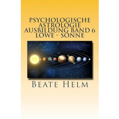 Abbildung von Psychologische Astrologie Ausbildung Band 6 Löwe Sonne: Selbstbewusstsein Kreativität Der/die innere König/in Einzigartigkeit