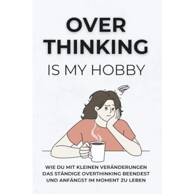 Abbildung von Overthinking is my hobby: Praktische Übungen, um zu stoppen und den Moment genießen Buch für mehr Achtsamkeit: Positives Denken Selbstbewusstsein
