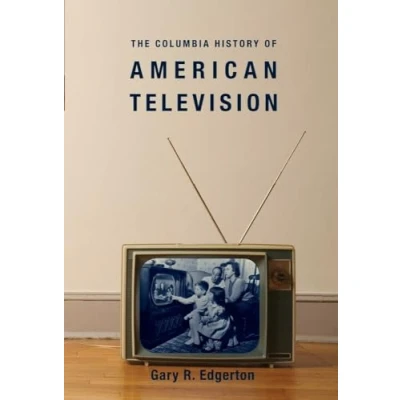 Abbildung von The Columbia History of American Television (Columbia Histories Modern Life)