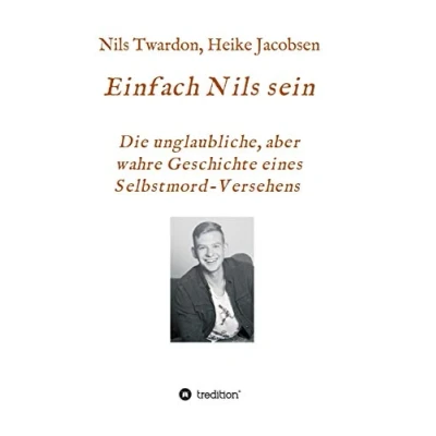 Abbildung von Einfach Nils sein. Die unglaubliche, aber wahre Geschichte eines Selbstmord Versehens