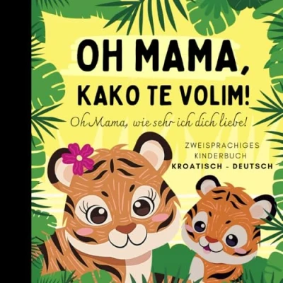 Abbildung von Oh Mama, wie sehr ich dich liebe! kroatisch lernen für Anfänger, Zweisprachiges Kinderbuch deutsch, Na hrvatskom: Hrvatske knjige za djecu