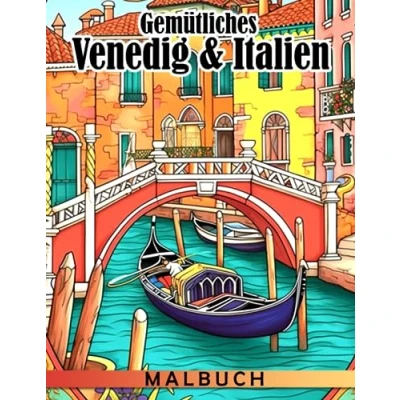 Abbildung von Gemütliches Venedig &amp; Italien Malbuch: Bezaubernde Italia Designs für Jugendliche und Erwachsene mit hochwertigen Illustrationen zur Stressreduzierung Entspannung