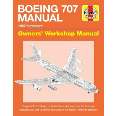 Abbildung von Boeing 707 Owners&#039; Workshop Manual: 1957 to present Insights into the design, construction and operation of American designed built jet ... face 1960s air transport (Haynes Manuals)