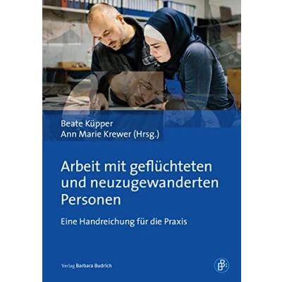 Abbildung von Arbeit mit geflüchteten und neuzugewanderten Personen: Eine Handreichung für die Praxis