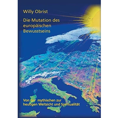 Abbildung von Die Mutation des europäischen Bewusstseins: Von der mythischen zur heutigen Weltsicht und Spiritualität. Eine Kurzfassung Gesamtwerks