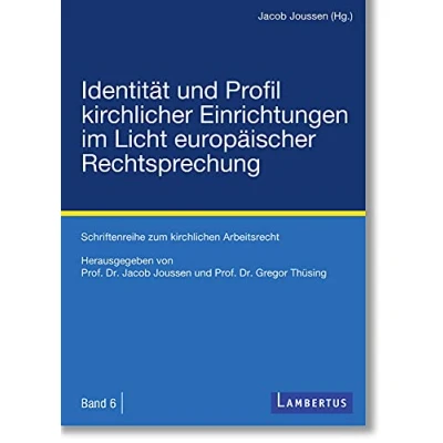 Abbildung von Identität und Profil kirchlicher Einrichtungen im Licht europäischer Rechtsprechung: Schriftenreihe zum kirchlichen Arbeitsrecht Band 6