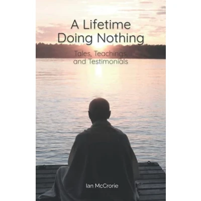 Abbildung von A Lifetime Doing Nothing: Tales, Teachings, and Testimonials