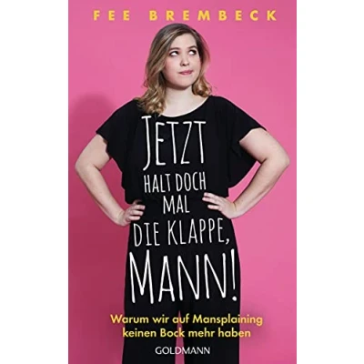Abbildung von Jetzt halt doch mal die Klappe, Mann!: Warum wir auf Mansplaining keinen Bock mehr haben