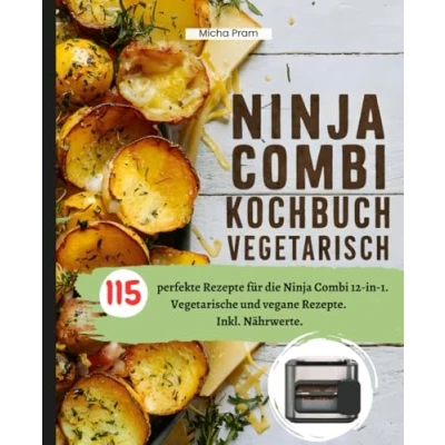 Abbildung von Ninja Combi Kochbuch Vegetarisch: 115 perfekte Rezepte für die 12 in 1. Vegetarische und vegane Rezepte. Inkl. Nährwerte.
