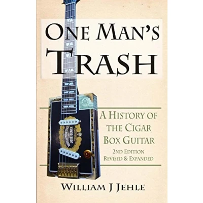 Abbildung von One Man&#039;s Trash 2nd Edition: A History of the Cigar Box Guitar