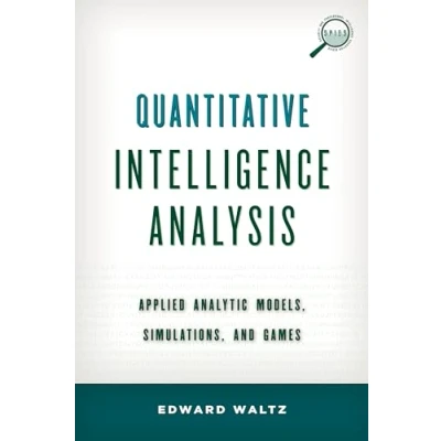 Abbildung von Quantitative Intelligence Analysis: Applied Analytic Models, Simulations, and Games (Security Professional Education Series)