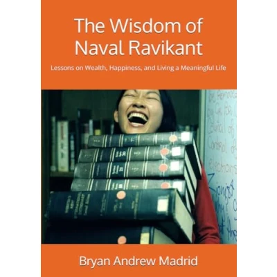 Abbildung von The Wisdom of Naval Ravikant: Lessons on Wealth, Happiness, and Living a Meaningful Life